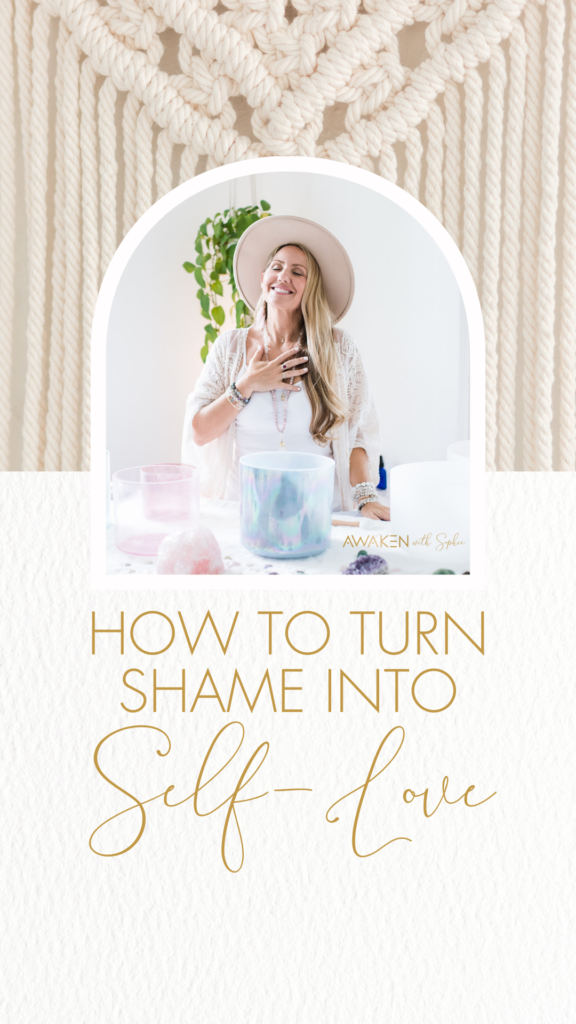 How to Turn Shame into Self-Love by Awaken With Sophie