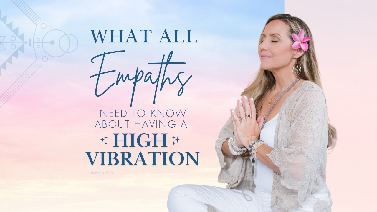 What All Empaths Need to Know About Having a High Vibration